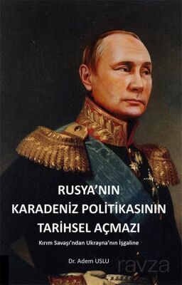 Rusya'nın Karadeniz Politikasının Tarihsel Açmazı Kırım Savaşından Ukrayna'nın İşgaline - 1