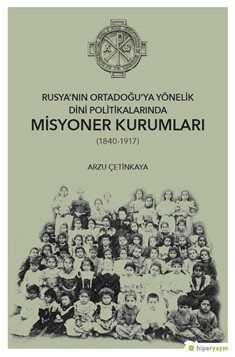 Rusya'nın Ortadoğu'ya Yönelik Dini Politikalarında Misyoner Kurumları (1840-1917) - 1