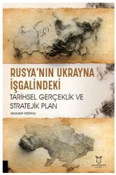 Rusya'nın Ukrayna İşgalindeki Tarihsel Gerçeklik ve Stratejik Plan - Akademisyen Kitabevi