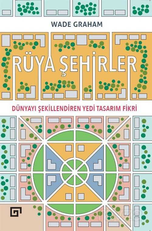 Rüya Şehirler: Dünyayı Şekillendiren Yedi Tasarım Fikri - Koç Üniversitesi Yayınları