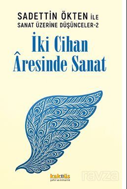 Saadettin Ökten ile Sanat Üzerine Düşünceler 2: İki Cihan Âresinde Sanat - 1