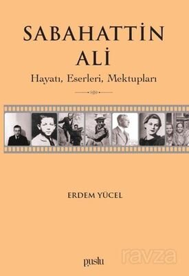 Sabahattin Ali / Hayatı, Eserleri, Mektupları - 1
