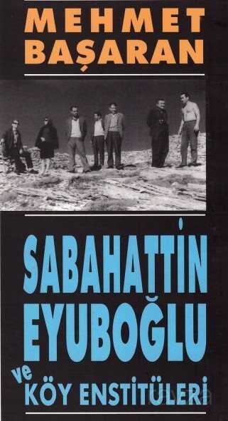 Sabahattin Eyuboğlu ve Köy Enstitüleri/ Tonguç'a ve Yakınlarına Mektuplarıyla - 1