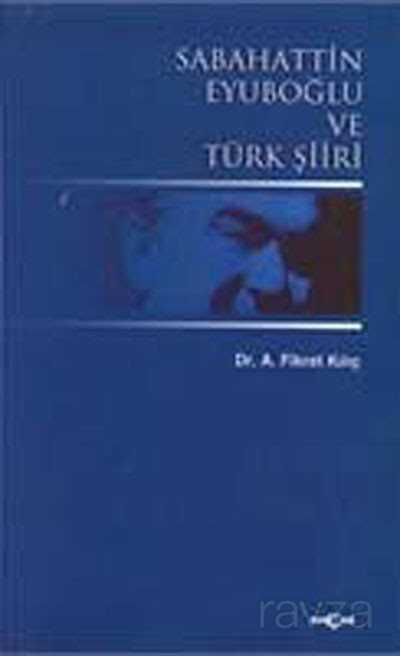 Sabahattin Eyuboğlu ve Türk Şiiri - Akçağ Yayınları