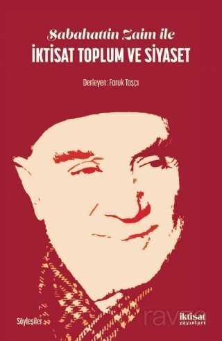 Sabahattin Zaim ile İktisat Toplum ve Siyaset - İktisat Yayınları