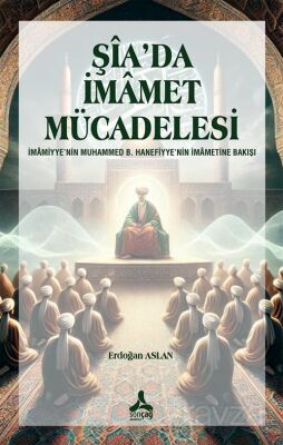 Şîa'da İmamet Mücadelesi İmamiyye'nin Muhammed B. Hanefiyye'nin İmametine Bakışı - 1