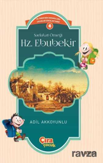 Sadakat Örneği Hz. Ebubekir / Çocuklar İçin İslam Tarihi Serisi 3 - Çıra Yayınları