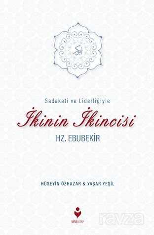 Sadakati ve Liderliğiyle İkinin İkincisi Hz. Ebubekir - Tire Kitap