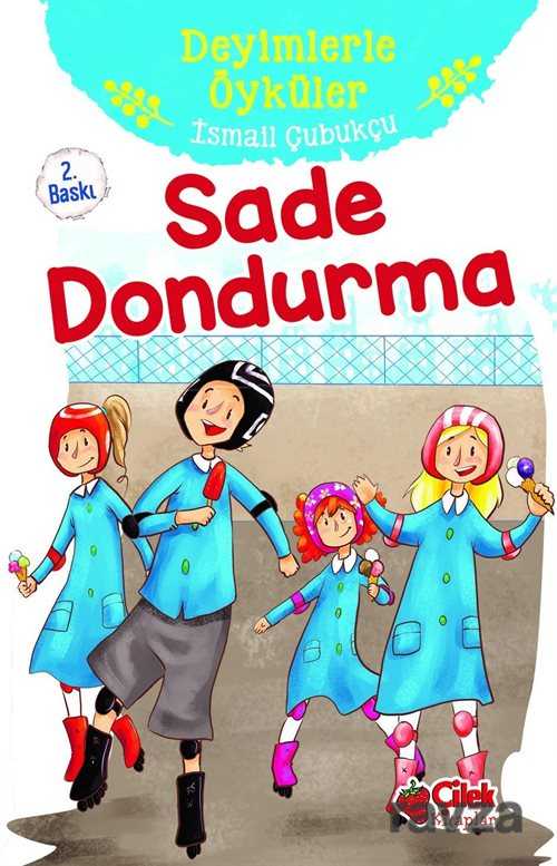 Sade Dondurma / Deyimlerle Öyküler - Çilek Yayınları
