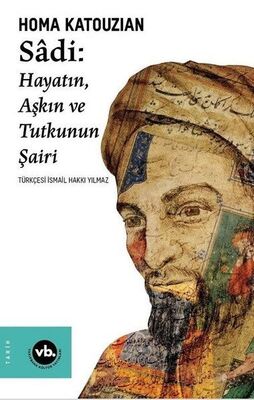 Sadi - Hayatın Aşkın ve Tutkunun Şairi - 1