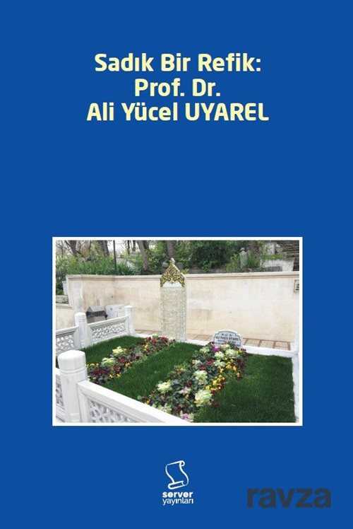 Sadık Bir Refik Prof. Dr. Ali Yücel UYAREL - Server Yayınları