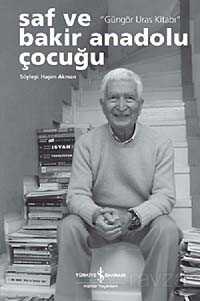 Saf ve Bakir Bir Anadolu Çocuğu - Güngör Uras Kitabı - İş Bankası Yayınları