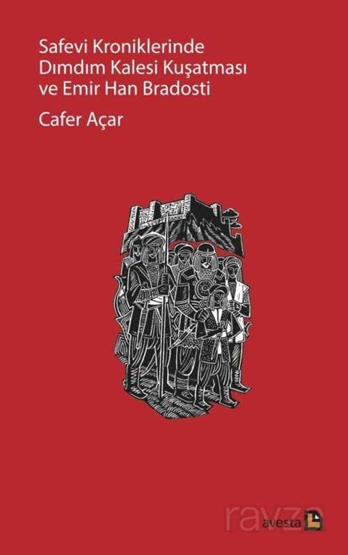 Safevi Kroniklerinde Dımdım Kalesi Kuşatması ve Emir Han Bradosti - Avesta Basın Yayın