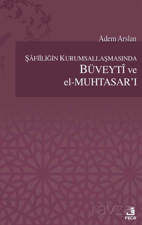 Şafiliğin Kurumsallaşmasında Büveyti ve el-Muhtasar'ı - Fecr Yayınevi