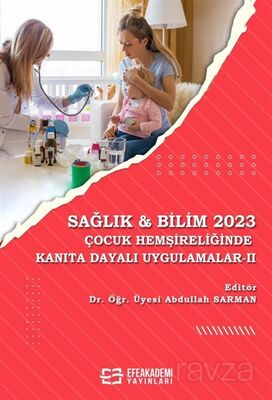 Sağlık - Bilim 2023: Çocuk Hemşireliğinde Kanıta Dayalı Uygulama - 1