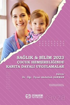 Sağlık - Bilim 2023: Çocuk Hemşireliğinde Kanıta Dayalı Uygulamalar - 1