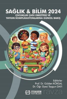 Sağlık - Bilim 2024: Çocukluk Çağı Obezitesi ve Yaygın Komplikasyonlarına Güncel Bakış - 1