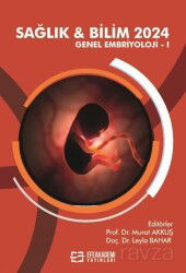 Sağlık - Bilim 2024: Genel Embriyoloji I - Efe Akademi Yayınları