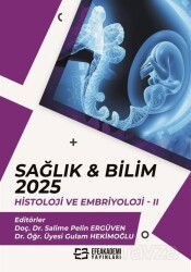 Sağlık - Bilim 2025: Histoloji ve Embriyoloji II - Efe Akademi Yayınları