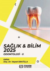Sağlık - Bilim 2025: Odontoloji II - Efe Akademi Yayınları