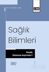 Sağlık Bilimleri Alanında Uluslararası Araştırmalar V - Eğitim Kitabevi