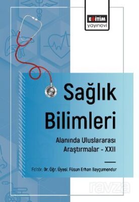 Sağlık Bilimleri Alanında Uluslararası Araştırmalar XXII - 1