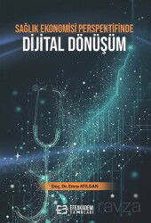 Sağlık Ekonomisi Perspektifinde Dijital Dönüşüm - Efe Akademi Yayınları