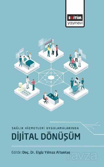 Sağlık Hizmetleri Uygulamalarında Dijital Dönüşüm - Eğitim Kitabevi