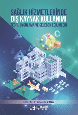 Sağlık Hizmetlerinde Dış Kaynak Kullanımı Teori, Uygulama ve Gelecek Eğilimleri - 1