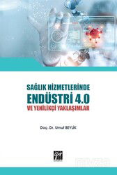 Sağlık Hizmetlerinde Endüstri 4.0 ve Yenilikçi Yaklaşımlar - Gazi Kitabevi