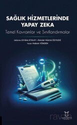 Sağlık Hizmetlerinde Yapay Zeka: Temel Kavramlar ve Sınıflandırmalar - Akademisyen Yayınevi