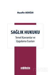 Sağlık Hukuku Temel Kavramlar ve Uygulama Esasları - On İki Levha Yayıncılık