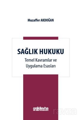 Sağlık Hukuku Temel Kavramlar ve Uygulama Esasları - 1