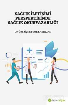 Sağlık İletişimi Perspektifinde Sağlık Okuryazarlığı - Hiper Yayın