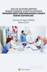 Sağlık İşletmelerinde Hizmetlerinin Yürütülmesinde Hemşirelerin Performansına Odaklı Ödeme Sistemler - Hiper Yayın