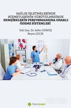 Sağlık İşletmelerinde Hizmetlerinin Yürütülmesinde Hemşirelerin Performansına Odaklı Ödeme Sistemler - 1