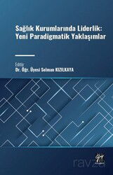 Sağlık Kurumlarında Liderlik: Yeni Paradigmatik Yaklaşımlar - Gazi Kitabevi