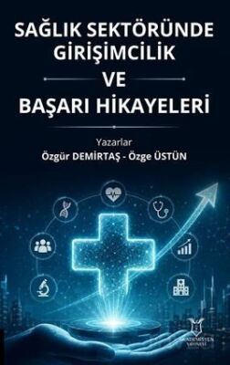 Sağlık Sektöründe Girişimcilik ve Başarı Hikayeleri - Akademisyen Kitabevi