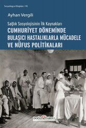 Sağlık Sosyolojisinin İlk Kaynakları Cumhuriyet Döneminde Bulaşıcı Hastalıklarla Mücadele ve Nüfus P - Doğu Kitabevi