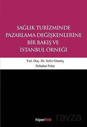 Sağlık Turizminde Pazarlama Değişkenlerine Bir Bakış ve İstanbul Örneği - Hiperlink Yayınları