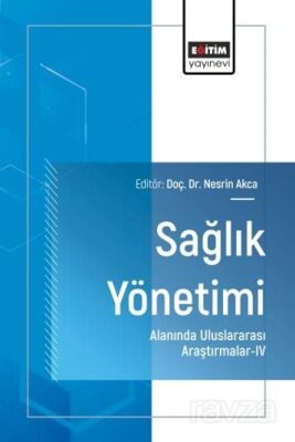 Sağlık Yönetimi Alanında Uluslararası Araştırmalar IV - 1
