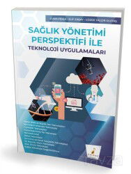 Sağlık Yönetimi Perspektifi ile Teknoloji Uygulamaları - Pelikan Tıp Teknik Yayınları