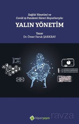 Sağlık Yönetimi ve Covid 19 Pandemi Süreci Boyutlarıyla: Yalın Yönetim - 1