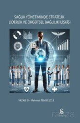 Sağlık Yönetiminde Stratejik Liderlik ve Örgütsel Bağlılık İlişkisi - Son Adım Yayıncılık