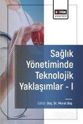Sağlık Yönetiminde Teknolojik Yaklaşımlar 1 - Eğitim Kitabevi