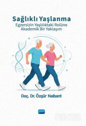 Sağlıklı Yaşlanma Egzersizin Yaşlılıktaki Rolüne Akademik Bir Yaklaşım - Nobel Yayın Dağıtım