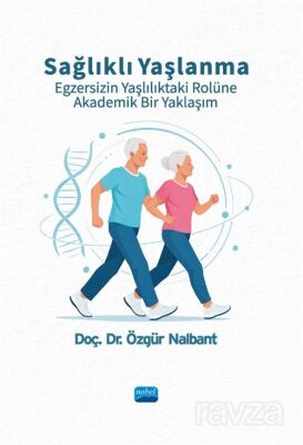Sağlıklı Yaşlanma Egzersizin Yaşlılıktaki Rolüne Akademik Bir Yaklaşım - 1