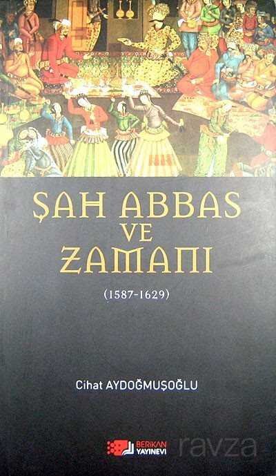 Şah Abbas ve Zamanı (1587-1629) - 1
