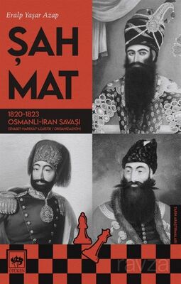 Şah Mat - 1820-1823 Osmanlı İran Savaşı (Siyaset - Harekat Lojistik / Organizasyon) - 1