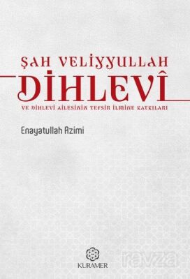 Şah Veliyyullah Dihlevî ve Dihlevî Ailesinin Tefsir İlmine Katkıları - 1